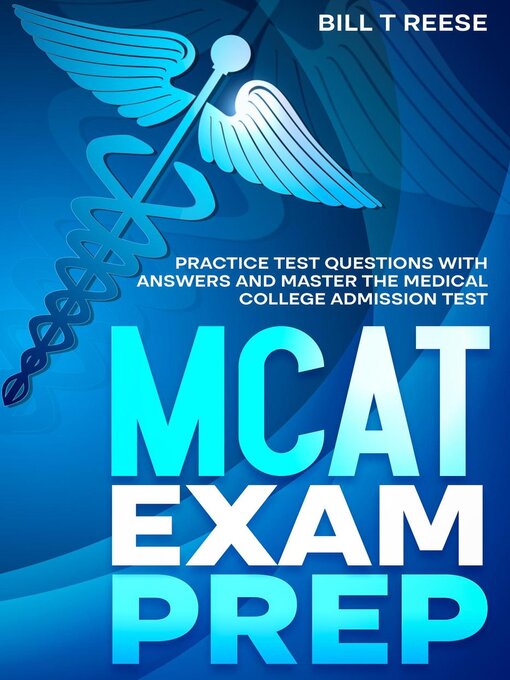 Title details for MCAT Exam Prep Practice Test Questions With Answers and Master the Medical College Admission Test by Bill T Reese - Available